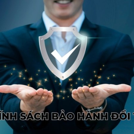 Chính Sách Bảo Hành Đổi Trả